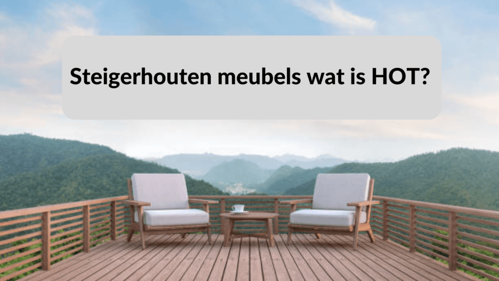 Trends in Steigerhouten Meubels